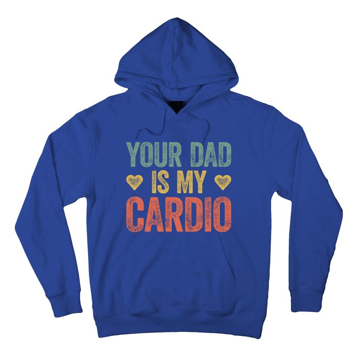 Your Dad Is My Cardio Funny Saying Gift Hoodie