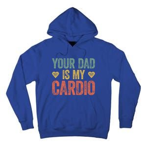 Your Dad Is My Cardio Funny Saying Gift Tall Hoodie