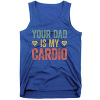 Your Dad Is My Cardio Funny Saying Gift Tank Top