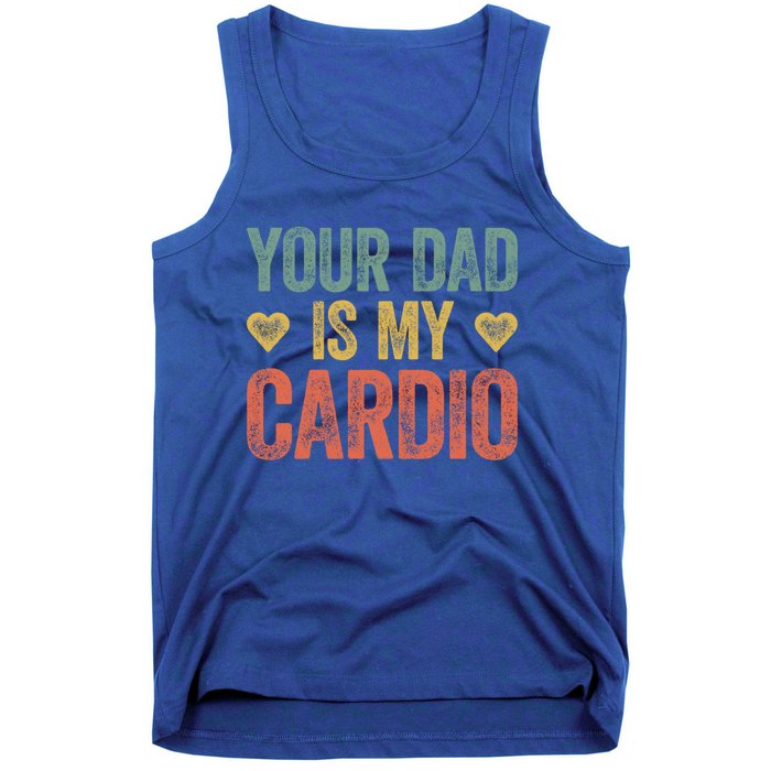 Your Dad Is My Cardio Funny Saying Gift Tank Top