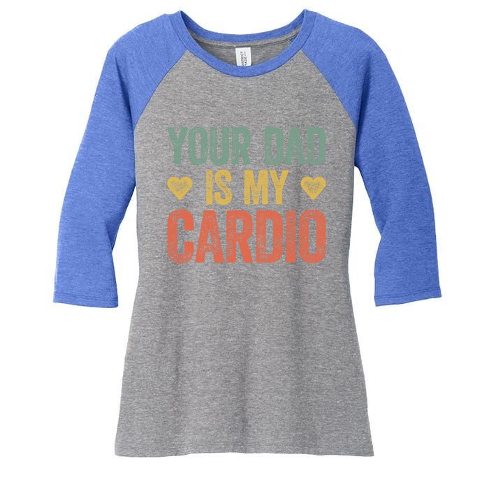 Your Dad Is My Cardio Funny Saying Gift Women's Tri-Blend 3/4-Sleeve Raglan Shirt