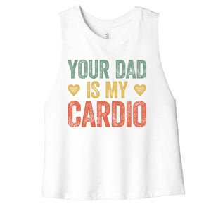 Your Dad Is My Cardio Funny Saying Gift Women's Racerback Cropped Tank