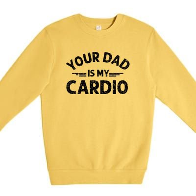 Your Dad Is My Cardio Shirts Fathers Day Womens Mens Premium Crewneck Sweatshirt