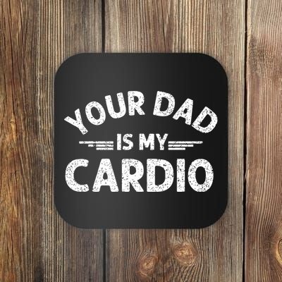 Your Dad Is My Cardio Shirts Fathers Day Womens Mens Coaster