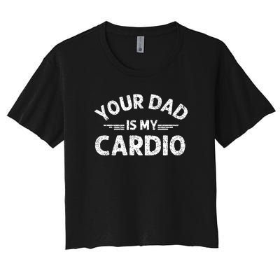 Your Dad Is My Cardio Shirts Fathers Day Womens Mens Women's Crop Top Tee