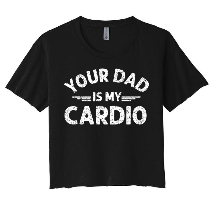 Your Dad Is My Cardio Shirts Fathers Day Womens Mens Women's Crop Top Tee