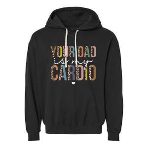 Your Dad Is My Cardio Leopard Funny father's day Garment-Dyed Fleece Hoodie