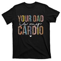 Your Dad Is My Cardio Leopard Funny father's day T-Shirt