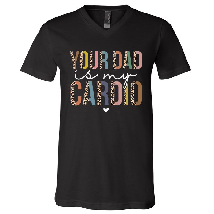 Your Dad Is My Cardio Leopard Funny father's day V-Neck T-Shirt