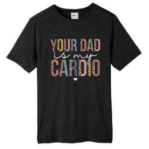 Your Dad Is My Cardio Leopard Funny father's day Tall Fusion ChromaSoft Performance T-Shirt