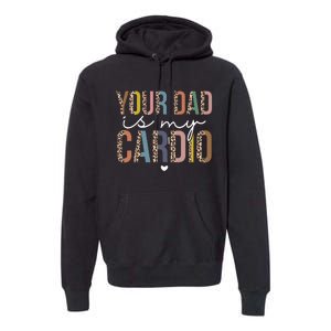 Your Dad Is My Cardio Leopard Funny father's day Premium Hoodie