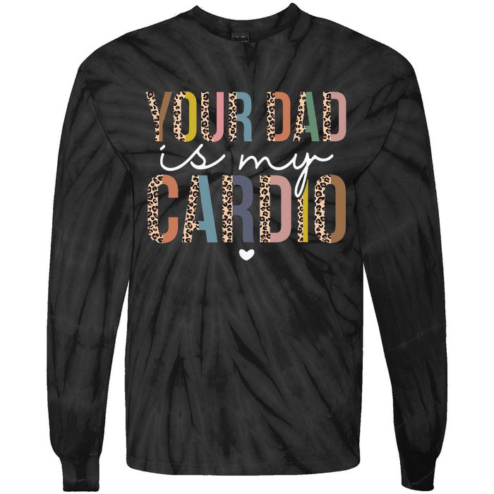 Your Dad Is My Cardio Leopard Funny father's day Tie-Dye Long Sleeve Shirt