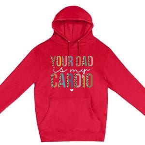 Your Dad Is My Cardio Leopard Funny father's day Premium Pullover Hoodie