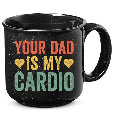 Your Dad Is My Cardio 15oz Campfire Ceramic Mug