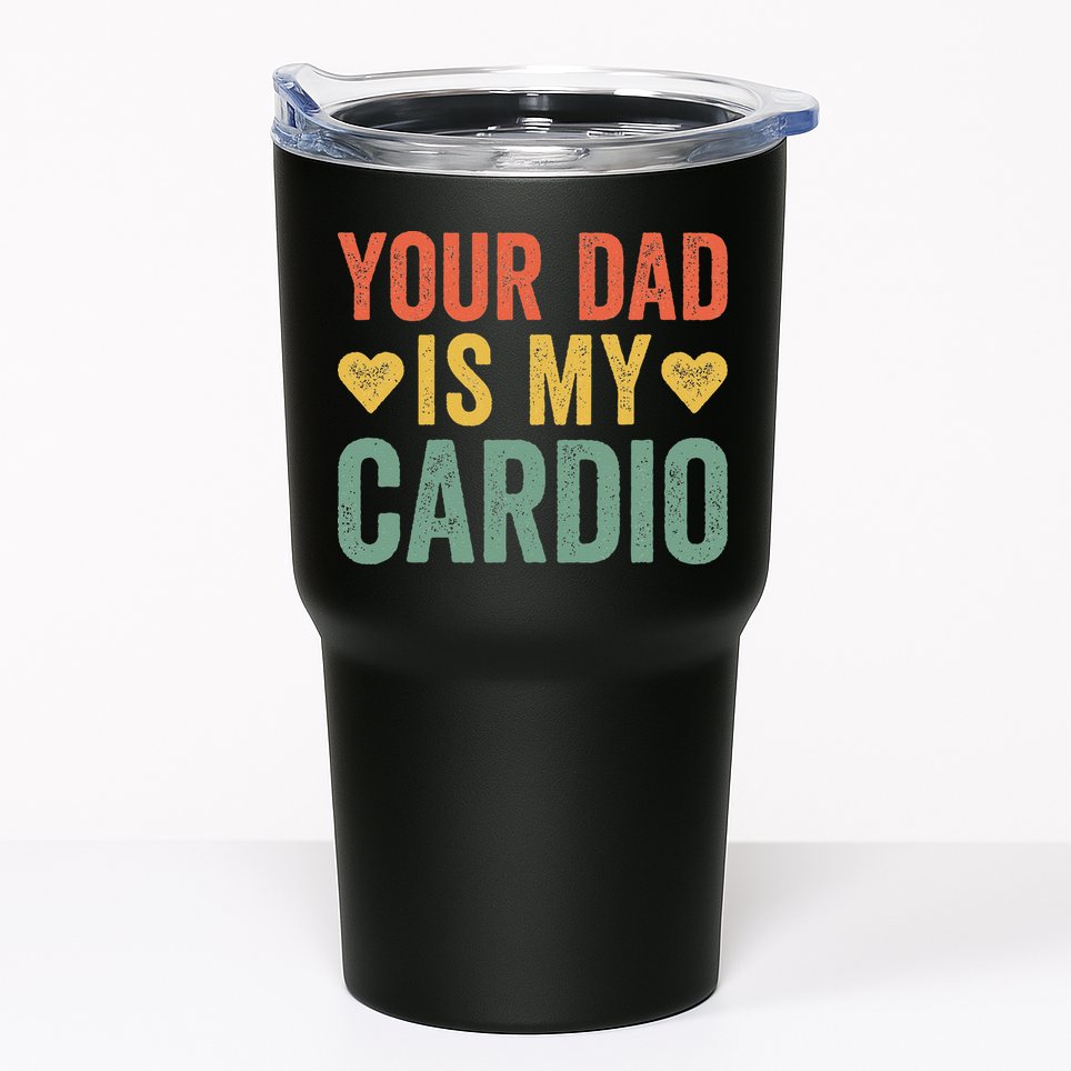 Your Dad Is My Cardio Tumbler