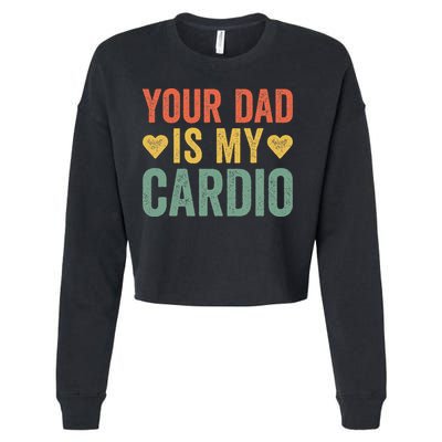 Your Dad Is My Cardio Cropped Pullover Crew
