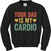 Your Dad Is My Cardio Kids Sweatshirt