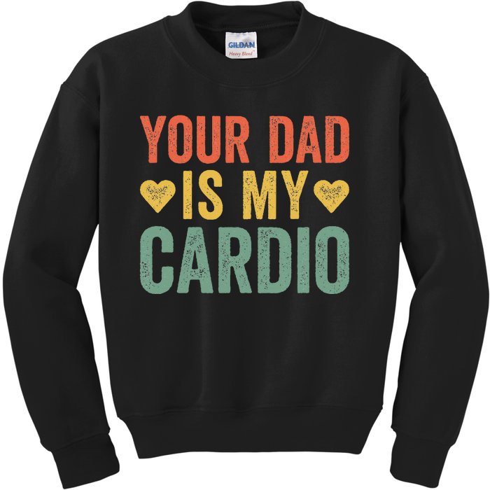 Your Dad Is My Cardio Kids Sweatshirt