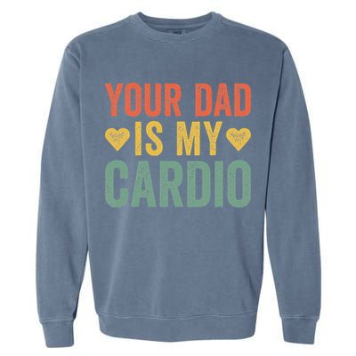 Your Dad Is My Cardio Garment-Dyed Sweatshirt