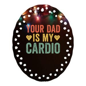 Your Dad Is My Cardio Ceramic Oval Ornament