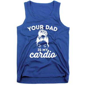 Your Dad Is My Cardio Gym Fitness Funny Gift Tank Top