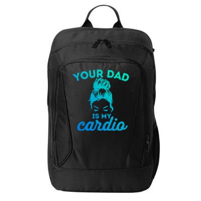 Your Dad Is My Cardio Gym Fitness Gift City Backpack