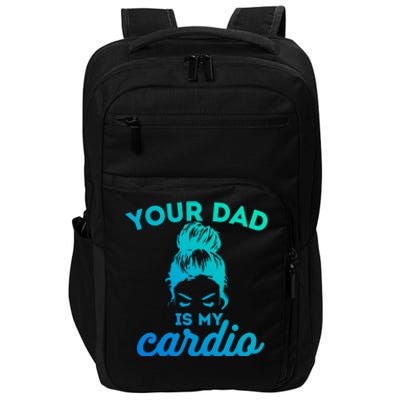 Your Dad Is My Cardio Gym Fitness Gift Impact Tech Backpack