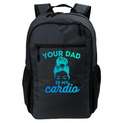 Your Dad Is My Cardio Gym Fitness Gift Daily Commute Backpack