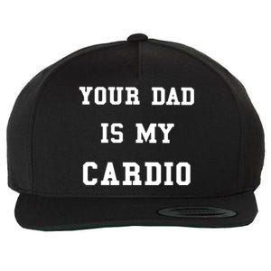 Your Dad Is My Cardio Funny Gift Wool Snapback Cap