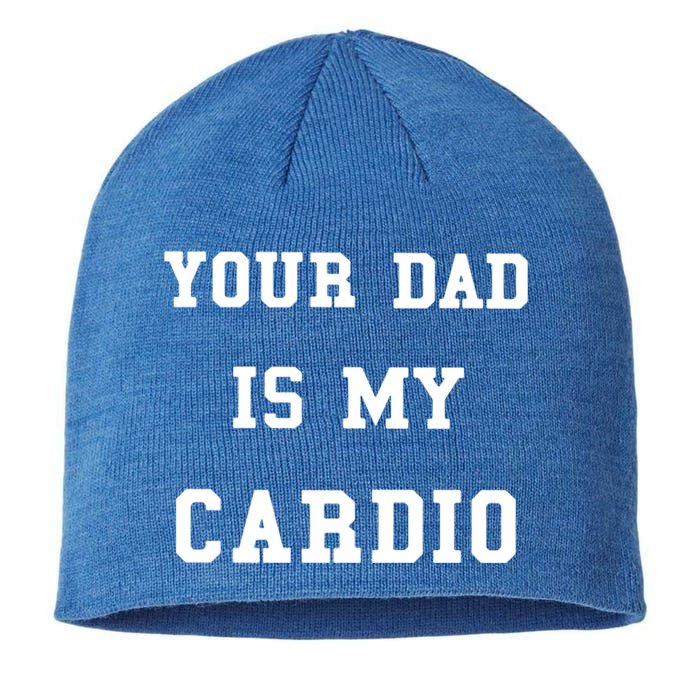 Your Dad Is My Cardio Funny Gift Sustainable Beanie