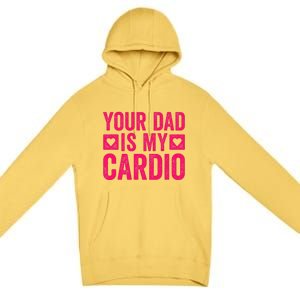 Your Dad Is My Cardio Premium Pullover Hoodie