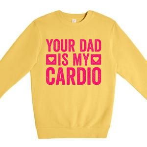 Your Dad Is My Cardio Premium Crewneck Sweatshirt