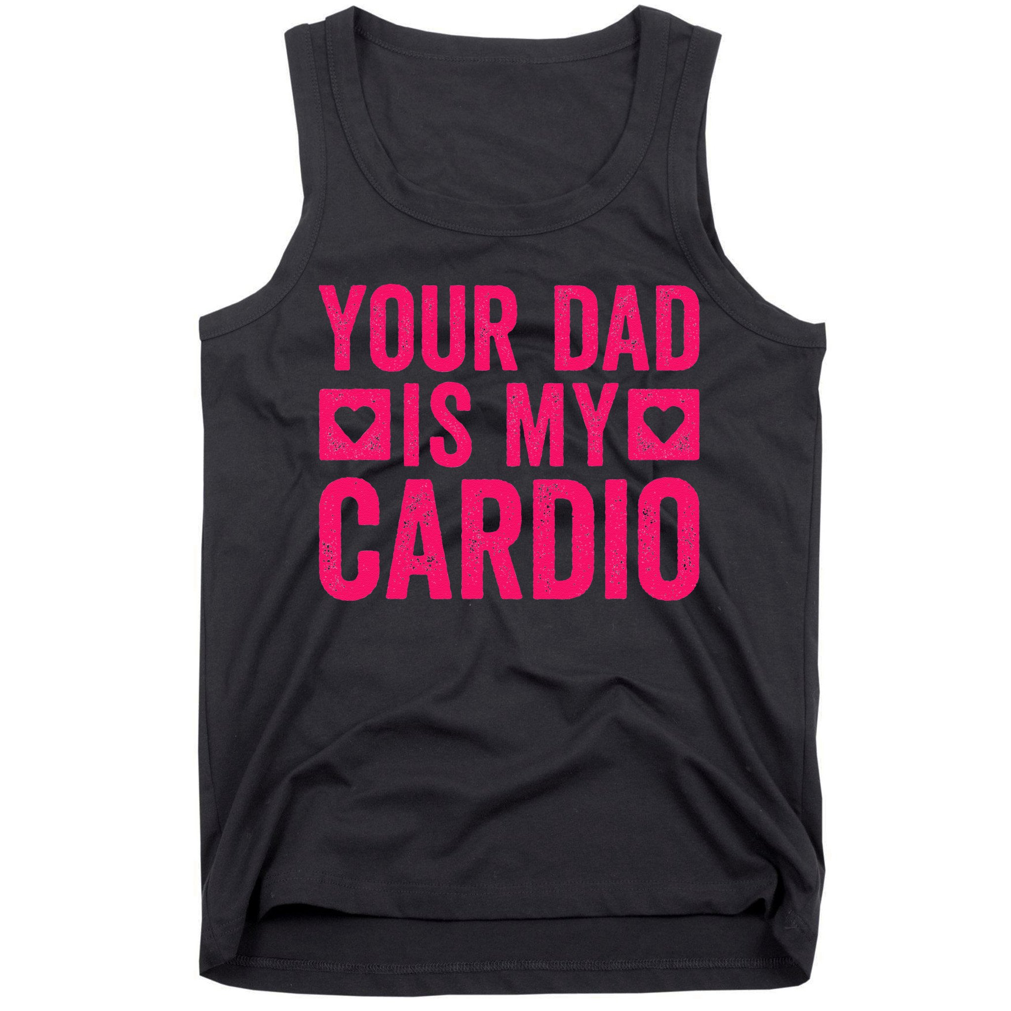 Your Dad Is My Cardio Tank Top