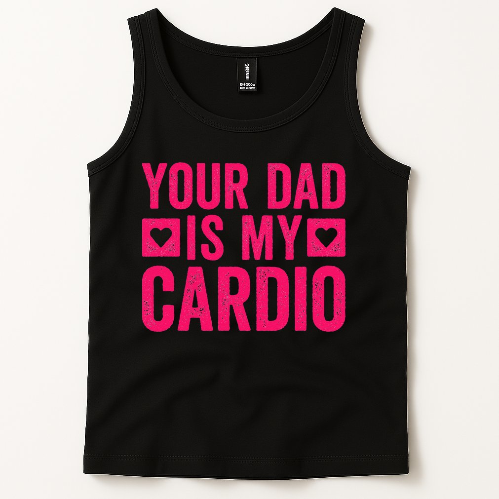 Your Dad Is My Cardio Tank Top