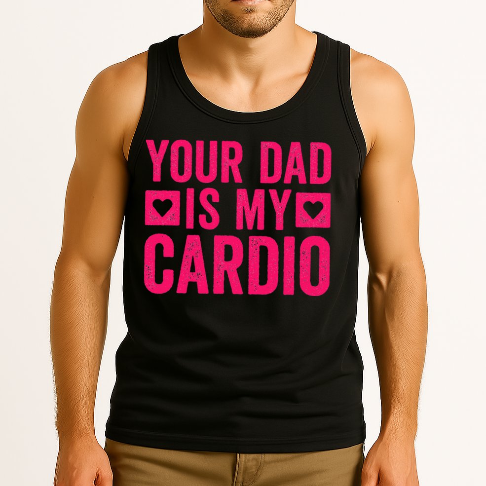 Your Dad Is My Cardio Tank Top