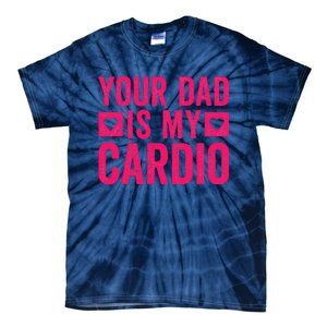 Your Dad Is My Cardio Tie-Dye T-Shirt