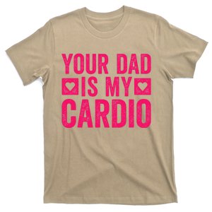 Your Dad Is My Cardio T-Shirt