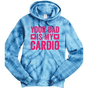 Your Dad Is My Cardio Tie Dye Hoodie