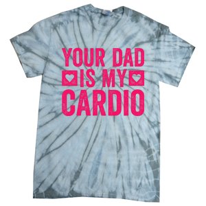 Your Dad Is My Cardio Tie-Dye T-Shirt