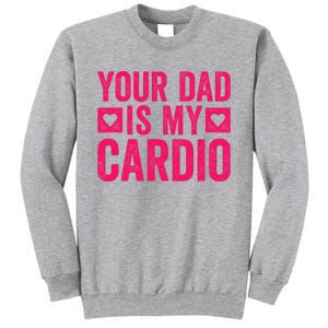 Your Dad Is My Cardio Tall Sweatshirt