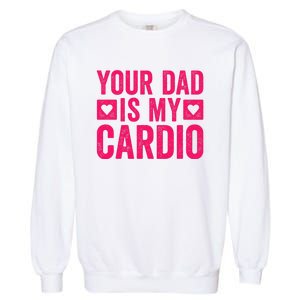 Your Dad Is My Cardio Garment-Dyed Sweatshirt