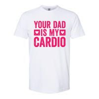 Your Dad Is My Cardio Softstyle CVC T-Shirt