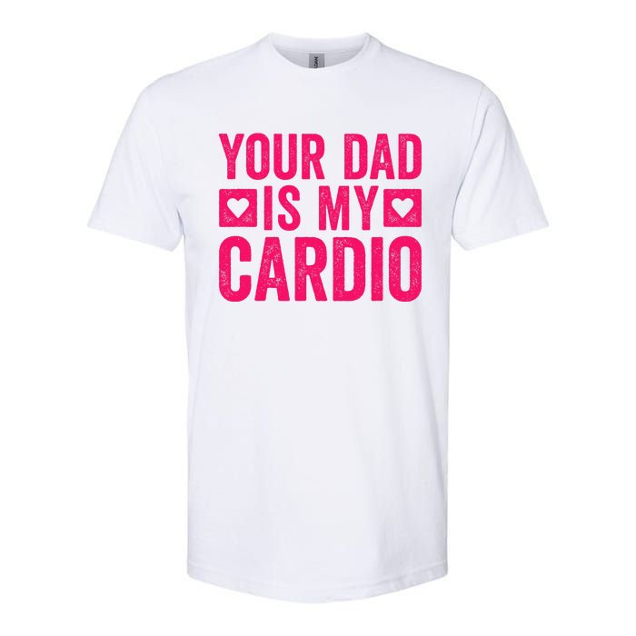 Your Dad Is My Cardio Softstyle CVC T-Shirt