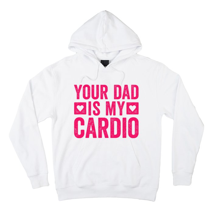 Your Dad Is My Cardio Hoodie