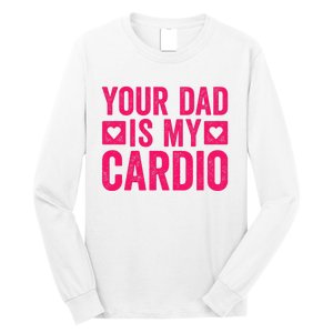 Your Dad Is My Cardio Long Sleeve Shirt