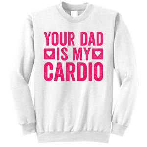 Your Dad Is My Cardio Sweatshirt