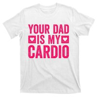 Your Dad Is My Cardio T-Shirt