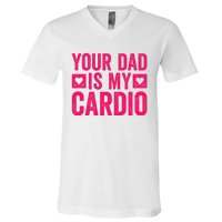 Your Dad Is My Cardio V-Neck T-Shirt