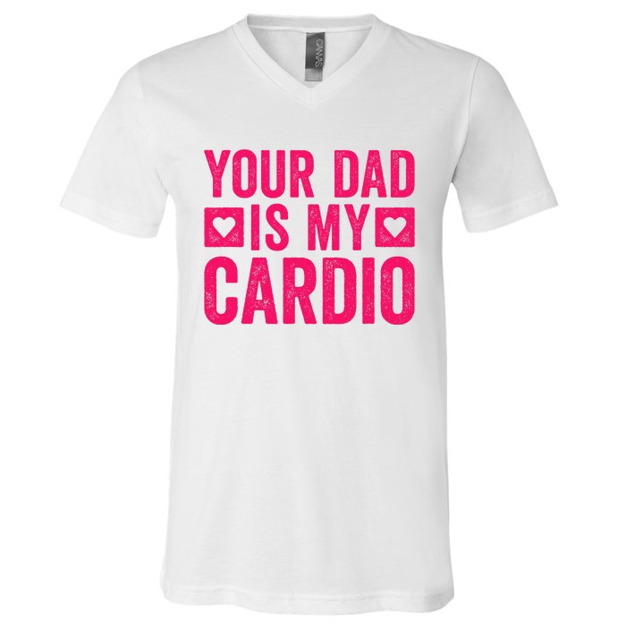 Your Dad Is My Cardio V-Neck T-Shirt