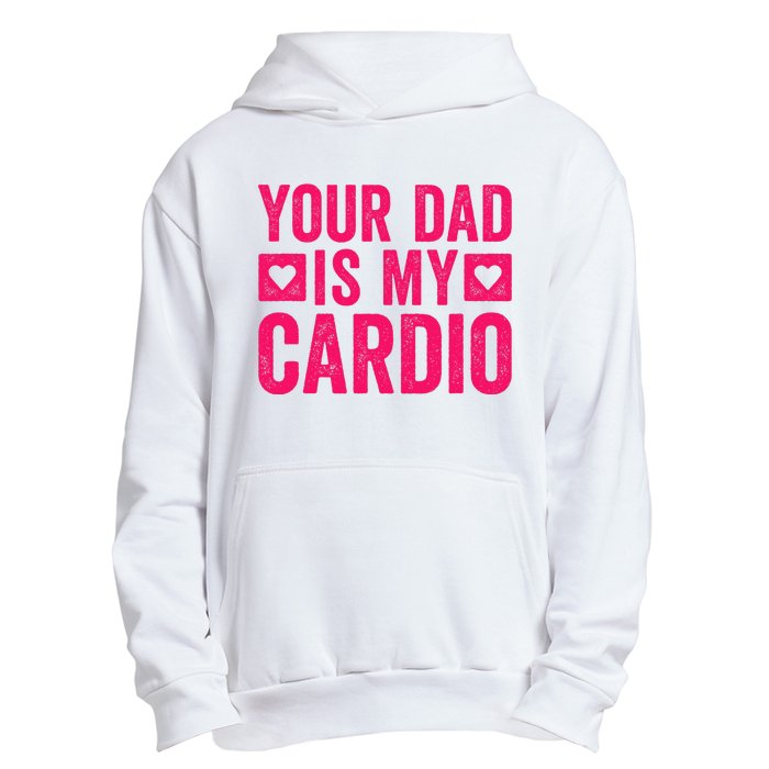 Your Dad Is My Cardio Urban Pullover Hoodie